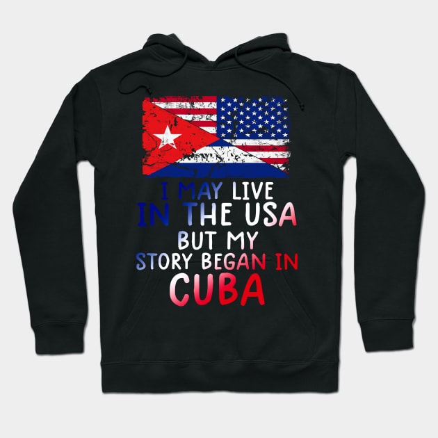 Cuban Flag My Story Began In Cuba Hoodie by dyazagita